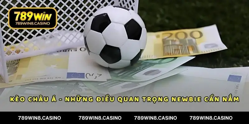 Kèo Châu Á - Những Điều Quan Trọng Newbie Cần Nắm